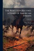The Rebellion Record; a Diary of American Events