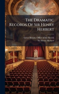The Dramatic Records Of Sir Henry Herbert The Dramatic Records Of Sir Henry Herbert