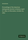 Proceedings of the American Antiquarian Society in Boston, April 27, 1853. In Worcester, October 24, 1853 Proceedings of the American Antiquarian Society in Boston, April 27, 1853. In Worcester, October 24, 1853