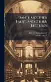 Dante, Goethe's Faust, and Other Lectures Dante, Goethe's Faust, and Other Lectures