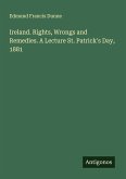 Ireland. Rights, Wrongs and Remedies. A Lecture St. Patrick's Day, 1881