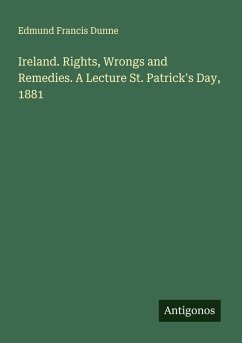 Cover Ireland. Rights, Wrongs and Remedies. A Lecture St. Patrick's Day, 1881