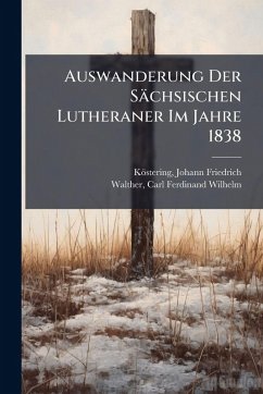 Cover Auswanderung Der Sächsischen Lutheraner Im Jahre 1838
