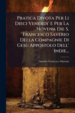 Cover Pratica Divota Per Li Dieci Venerdi' E Per La Novena Die S. Francesco Saverio Della Compagnie Di GesÃ¹ Appostolo Dell' Indie...