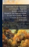 Histoire D'un Voyage Litteraire, Fait En M.dcc.xxxiii. En France, En Angleterre, Et En Hollande (par Charles-etienne Jordan)