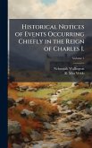 Historical Notices of Events Occurring Chiefly in the Reign of Charles I. Historical Notices of Events Occurring Chiefly in the Reign of Charles I.