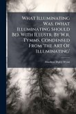 What Illuminating Was. (what Illuminating Should Be). With Illustr. By W.r. Tymms. Condensed From 'the Art Of Illuminating'