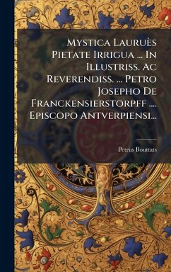 Cover Mystica Lauruès Pietate Irrigua ... In Illustriss. Ac Reverendiss. ... Petro Josepho De Franckensierstorpff .... Episcopo Antverpiensi...