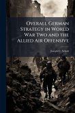 Overall German Strategy in World War Two and the Allied Air Offensive Overall German Strategy in World War Two and the Allied Air Offensive