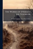 The Works of D'Israeli the Younger The Works of D'Israeli the Younger