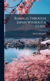 Rambles Through Japan Without a Guide Rambles Through Japan Without a Guide