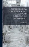 WLAN CSMA/CA Performance in a Bluetooth Interference Environment WLAN CSMA/CA Performance in a Bluetooth Interference Environment