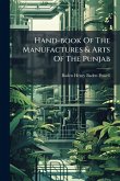 Hand-book Of The Manufactures & Arts Of The Punjab Hand-book Of The Manufactures & Arts Of The Punjab