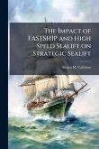 The Impact of FASTSHIP and High Speed Sealift on Strategic Sealift The Impact of FASTSHIP and High Speed Sealift on Strategic Sealift
