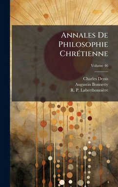 Annales De Philosophie ChrÃ(c)tienne - Denis, Charles; Bonnetty, Augustin Annales De Philosophie ChrÃ(c)tienne - Denis, Charles; Bonnetty, Augustin