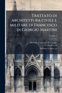 Trattato di architettura civile e militare di Francesco di Giorgio Martini - Promis, Carlo