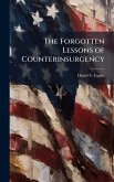 The Forgotten Lessons of Counterinsurgency The Forgotten Lessons of Counterinsurgency