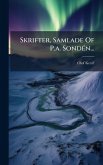 Skrifter, Samlade Of P.a. SondÃ(c)n... Skrifter, Samlade Of P.a. SondÃ(c)n...