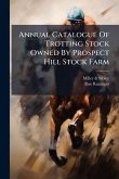 Annual Catalogue Of Trotting Stock Owned By Prospect Hill Stock Farm