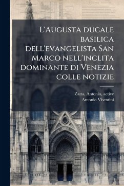 Cover L'Augusta ducale basilica dell'evangelista San Marco nell'inclita dominante di Venezia colle notizie