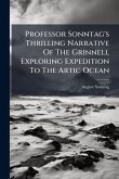 Professor Sonntag's Thrilling Narrative Of The Grinnell Exploring Expedition To The Artic Ocean Professor Sonntag's Thrilling Narrative Of The Grinnell Exploring Expedition To The Artic Ocean