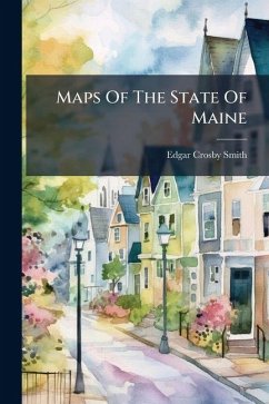Maps Of The State Of Maine - Smith, Edgar Crosby Maps Of The State Of Maine - Smith, Edgar Crosby