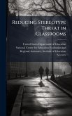 Reducing Stereotype Threat in Classrooms Reducing Stereotype Threat in Classrooms