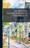 The Medford Historical Register, Volumes 21-23 The Medford Historical Register, Volumes 21-23