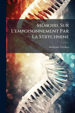 MÃ(c)moire Sur L'empoisonnement Par La Strychnine - Tardieu, Ambroise