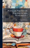 Popular Poetry Of The Baloches, Volumes 1-2 Popular Poetry Of The Baloches, Volumes 1-2
