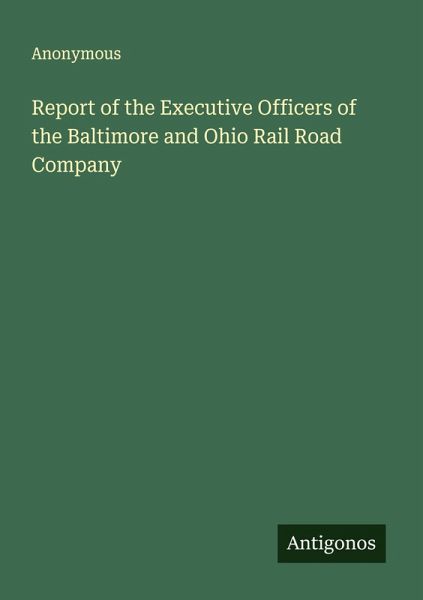 Report of the Executive Officers of the Baltimore and Ohio Rail Road Company