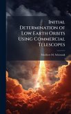 Initial Determination of Low Earth Orbits Using Commercial Telescopes Initial Determination of Low Earth Orbits Using Commercial Telescopes