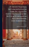 P. Ovidii Nasonis Metamorphoseon Libri Xv, Quos Ex Editione Sua Majore In Usum Scholarum Accuratissime Describendos... P. Ovidii Nasonis Metamorphoseon Libri Xv, Quos Ex Editione Sua Majore In Usum Scholarum Accuratissime Describendos...