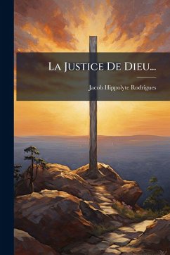 La Justice De Dieu... - Rodrigues, Jacob Hippolyte La Justice De Dieu... - Rodrigues, Jacob Hippolyte