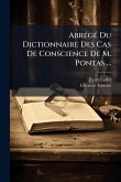 AbrÃ(c)gÃ(c) Du Dictionnaire Des Cas De Conscience De M. Pontas ... AbrÃ(c)gÃ(c) Du Dictionnaire Des Cas De Conscience De M. Pontas ...