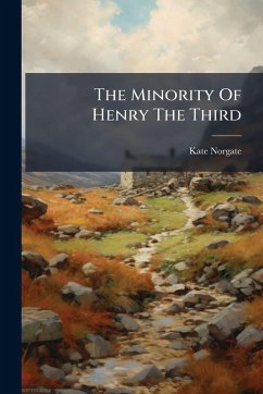 The Minority Of Henry The Third - Norgate, Kate The Minority Of Henry The Third - Norgate, Kate