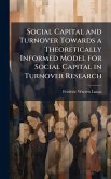 Social Capital and Turnover Towards a Theoretically Informed Model for Social Capital in Turnover Research Social Capital and Turnover Towards a Theoretically Informed Model for Social Capital in Turnover Research