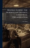 Restructuring the Norwegian Defence Logistical Organization Restructuring the Norwegian Defence Logistical Organization