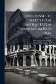 Jurisconsulti, Selectarum Antiquitatum Romanarum Pars Prima