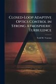 Closed-Loop Adaptive Optics Control in Strong Atmospheric Turbulence