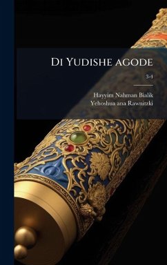 Di Yudishe agode - Bialik, Hayyim Nahman; Rawnitzki, Yehoshua Ana