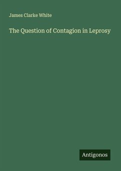 The Question of Contagion in Leprosy - White, James Clarke