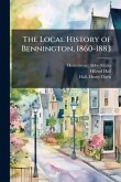The Local History of Bennington, 1860-1883 The Local History of Bennington, 1860-1883