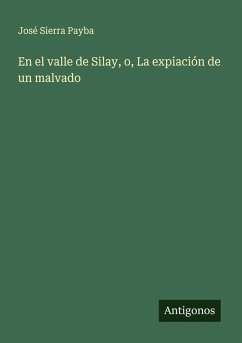 En el valle de Silay, o, La expiación de un malvado - Sierra Payba, José