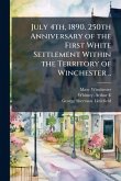 July 4th, 1890. 250th Anniversary of the First White Settlement Within the Territory of Winchester ..