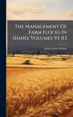 The Management Of Farm Flocks In Idaho, Volumes 93-113 The Management Of Farm Flocks In Idaho, Volumes 93-113