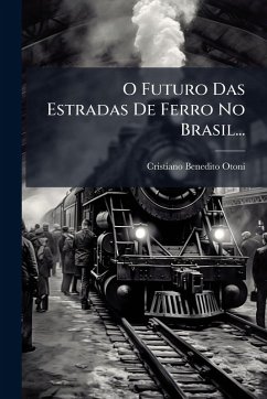Cover O Futuro Das Estradas De Ferro No Brasil...