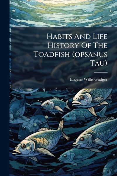 Habits And Life History Of The Toadfish (opsanus Tau) Habits And Life History Of The Toadfish (opsanus Tau)