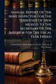 Annual Report Of The Mine Inspector For The Territory Of New Mexico To The Secretary Of The Interior For The Fiscal Year Ended
