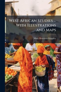 West African Studies ... With Illustrations and Maps - Kingsley, Mary Henrietta